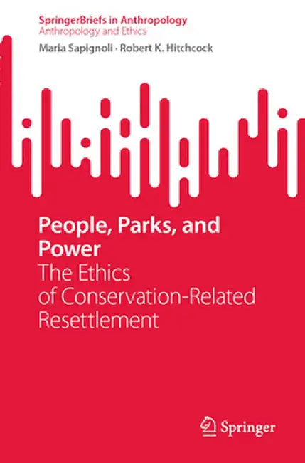 People, Parks, and Power: The Ethics of Conservation-Related Resettlement by Maria Sapignoli