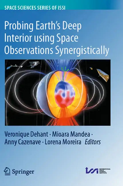Probing Earth's Deep Interior Using Space Observations Synergistically by Veronique Dehant