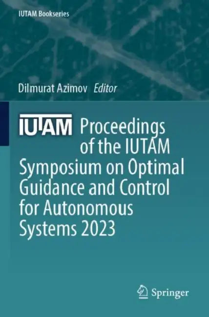 Proceedings of the IUTAM Symposium on Optimal Guid by Dilmurat Azimov