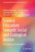 Science Education Towards Social and Ecological Justice: Provocations and Conversations by Matthew Weinstein