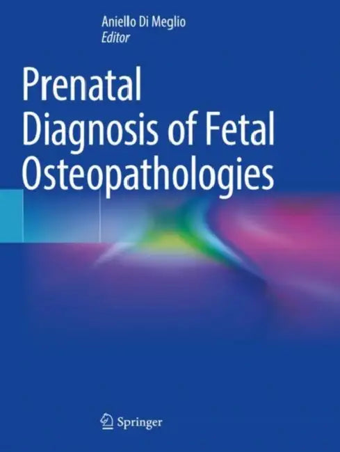 Prenatal Diagnosis of Fetal Osteopathologies by Aniello Di Meglio