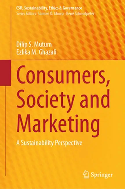 Consumers, Society and Marketing: A Sustainability Perspective by Dilip S. Mutum