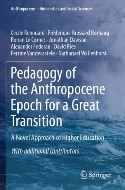 Pedagogy of the Anthropocene Epoch for a Great Transition: A Novel Approach of Higher Education by Cécile Renouard