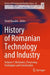 History of Romanian Technology and Industry: Mechanics, Processing Techniques and Construction by Dorel Banabic