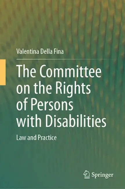 The Committee on the Rights of Persons with Disabilities: Law and Practice by Valentina Della Fina