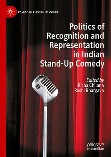 Politics of Recognition and Representation in Indian Stand-Up Comedy by Chilana, Richa