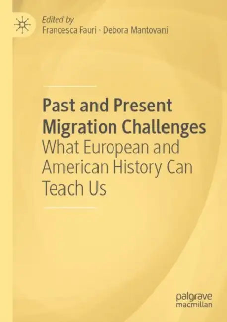 Past and Present Migration Challenges: What European and American History Can Teach Us by Francesca Fauri