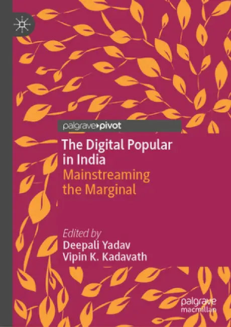The Digital Popular in India: Mainstreaming the Marginal by Deepali Yadav