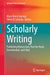 Scholarly Writing: Publishing Manuscripts That Are Read, Downloaded, and Cited by Mary Renck Jalongo