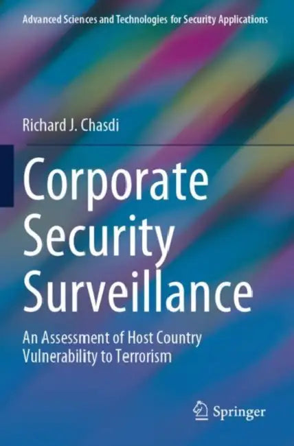 Corporate Security Surveillance: An Assessment of Host Country Vulnerability to Terrorism by Richard J. Chasdi
