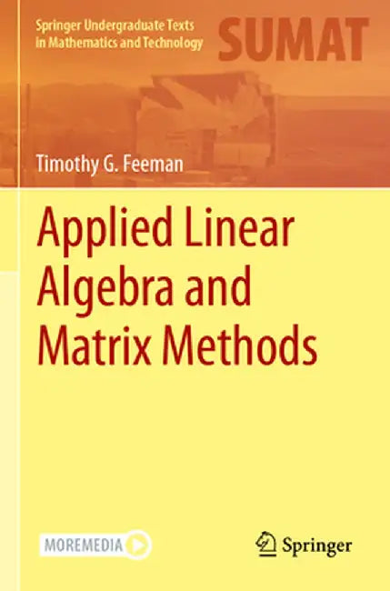 Applied Linear Algebra and Matrix Methods by Timothy G. Feeman