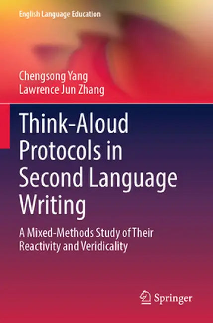 Think-Aloud Protocols in Second Language Writing: A Mixed-Methods Study of Their Reactivity and Veridicality by Chengsong Yang