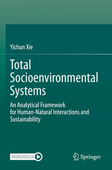 Total Socioenvironmental Systems: An Analytical Framework for Human-Natural Interactions and Sustainability by Yichun Xie