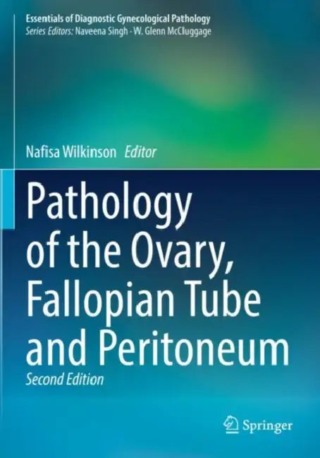 Pathology of the Ovary, Fallopian Tube and Periton by Nafisa Wilkinson