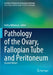Pathology of the Ovary, Fallopian Tube and Periton by Nafisa Wilkinson
