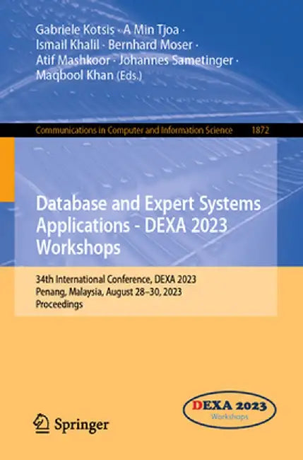 Database and Expert Systems Applications - Dexa 2023 Workshops: 34th International Conference, Dexa 2023, Penang, Malaysia, August 28-30, 2023, Procee by Gabriele Kotsis