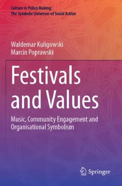 Festivals and Values: Music, Community Engagement and Organisational Symbolism by Waldemar Kuligowski