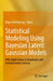 Statistical Modeling Using Bayesian Latent Gaussian Models: With Applications in Geophysics and Environmental Sciences by Birgir Hrafnkelsson