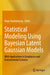 Statistical Modeling Using Bayesian Latent Gaussian Models: With Applications in Geophysics and Environmental Sciences by Birgir Hrafnkelsson