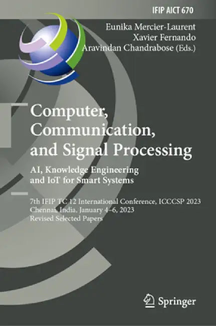 Computer, Communication, and Signal Processing. Ai, Knowledge Engineering and Iot for Smart Systems: 7th Ifip Tc 12 International Conference, Icccsp 2 by Eunika Mercier-Laurent