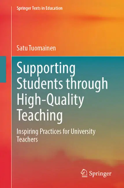 Supporting Students Through High-Quality Teaching: Inspiring Practices for University Teachers by Satu Tuomainen
