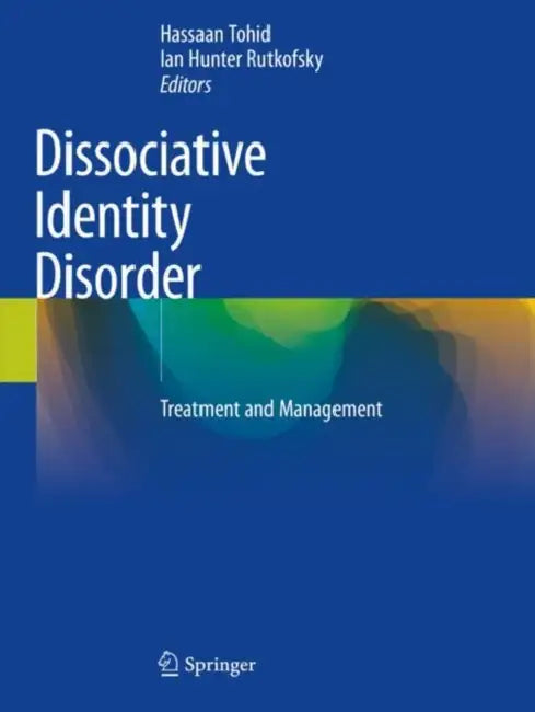 Dissociative Identity Disorder: Treatment and Management by Hassaan Tohid