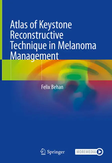 Atlas of Keystone Reconstructive Technique in Melanoma Management by Felix Behan