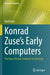 Konrad Zuse's Early Computers: The Quest for the Computer in Germany by Raúl Rojas