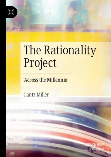 The Rationality Project: Across the Millennia by Lantz Miller
