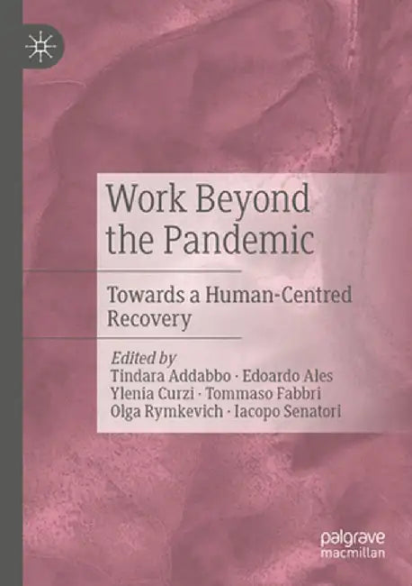 Work Beyond the Pandemic: Towards a Human-Centred Recovery by Tindara Addabbo