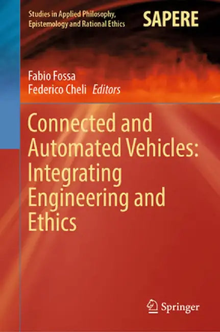 Connected and Automated Vehicles: Integrating Engineering and Ethics by Fabio Fossa