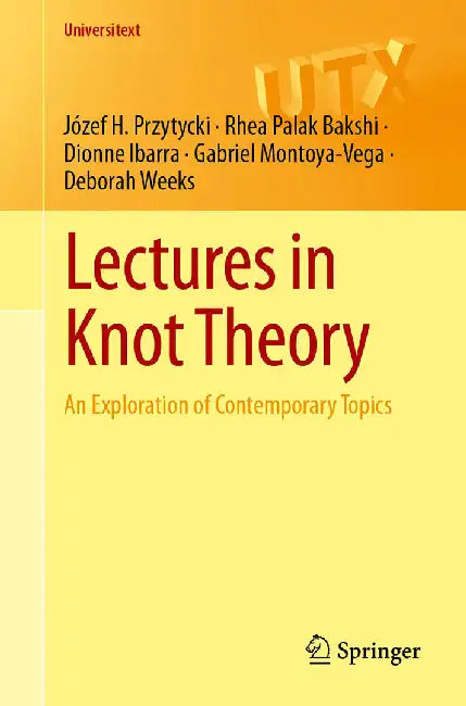 Lectures in Knot Theory: An Exploration of Contemporary Topics by Józef H. Przytycki