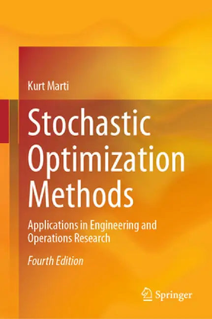 Stochastic Optimization Methods: Applications in Engineering and Operations Research by Kurt Marti