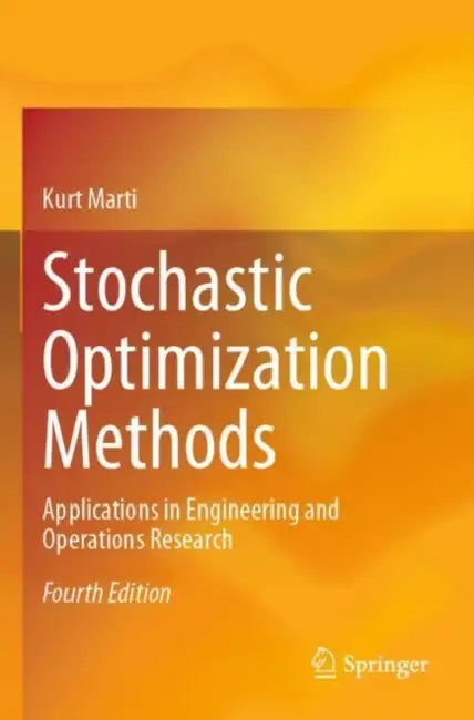 Stochastic Optimization Methods: Applications in Engineering and Operations Research by Kurt Marti