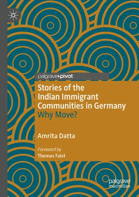 Stories of the Indian Immigrant Communities in Germany: Why Move? by Amrita Datta