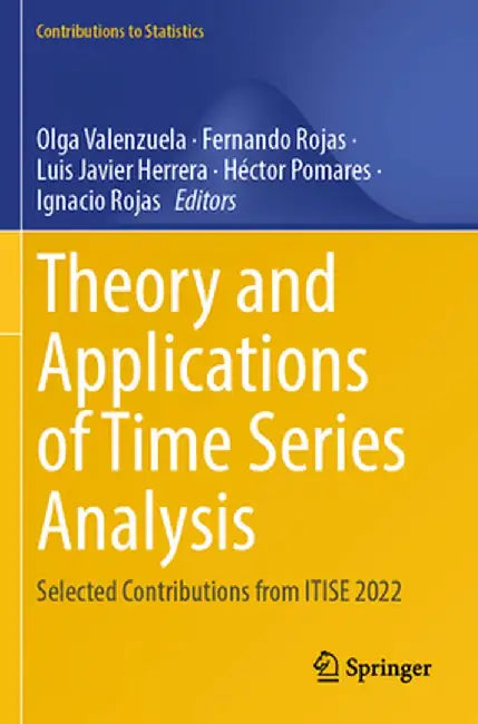 Theory and Applications of Time Series Analysis: Selected Contributions from Itise 2022 by Olga Valenzuela