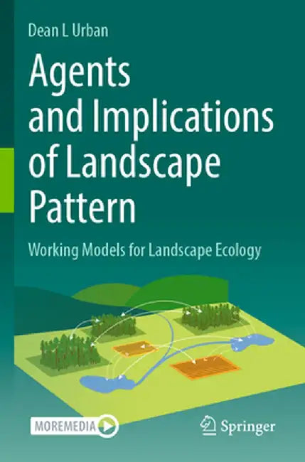 Agents and Implications of Landscape Pattern: Working Models for Landscape Ecology by Dean L. Urban