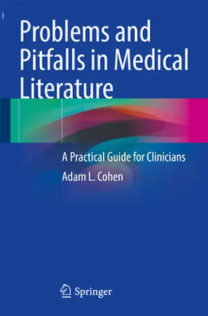 Problems and Pitfalls in Medical Literature: A Practical Guide for Clinicians by Adam L. Cohen
