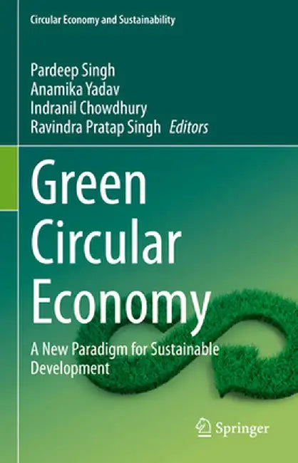Green Circular Economy: A New Paradigm for Sustainable Development by Pardeep Singh