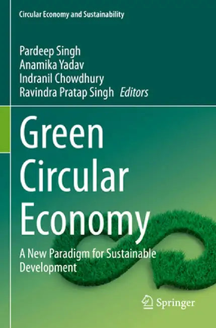 Green Circular Economy: A New Paradigm for Sustainable Development by Pardeep Singh