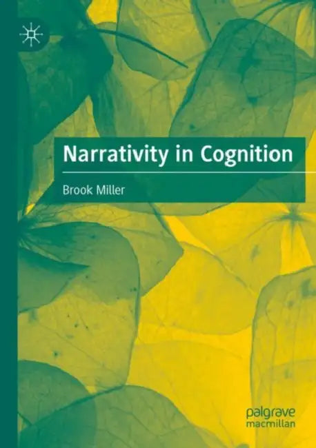 Narrativity in Cognition by Brook Miller