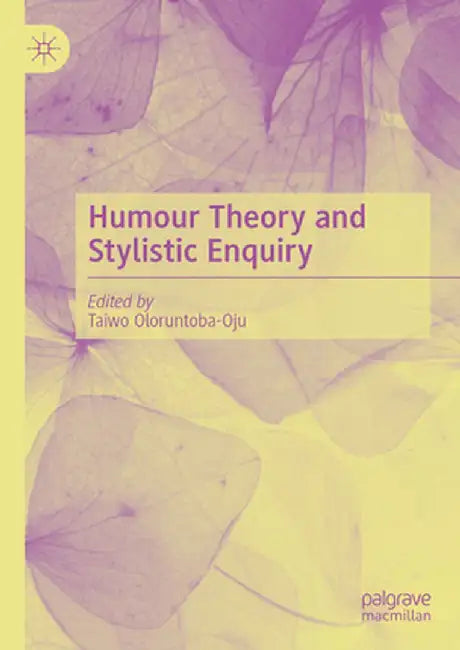 Humour Theory and Stylistic Enquiry by Taiwo Oloruntoba-Oju