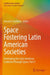 Space Fostering Latin American Societies: Developing the Latin American Continent Through Space, Part 5 by Annette Froehlich
