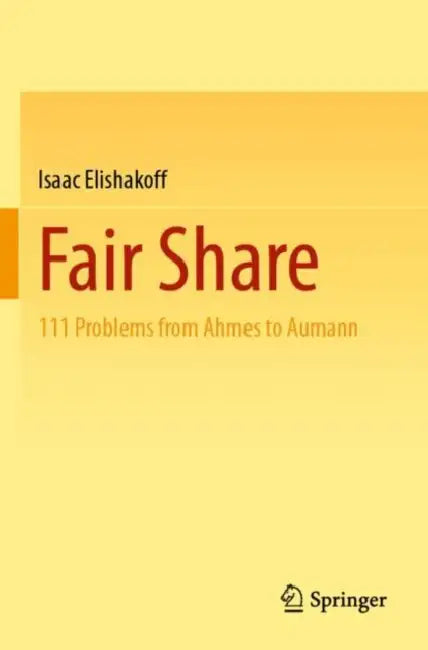Fair Share: 111 Problems from Ahmes to Aumann by Isaac Elishakoff