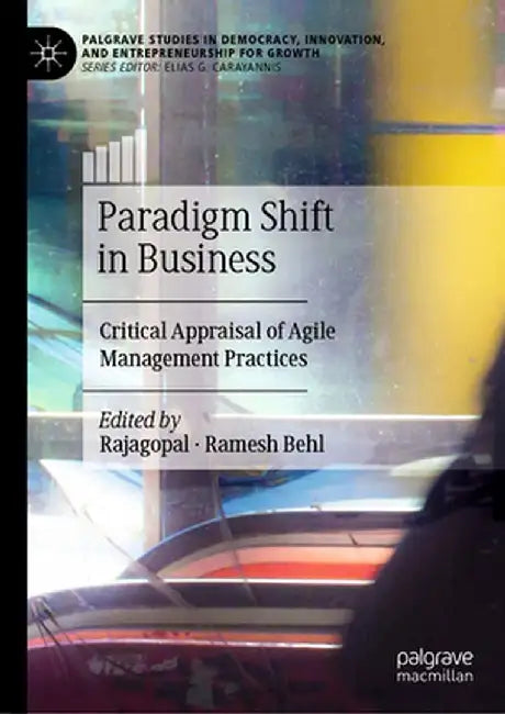 Paradigm Shift in Business: Critical Appraisal of Agile Management Practices by Rajagopal