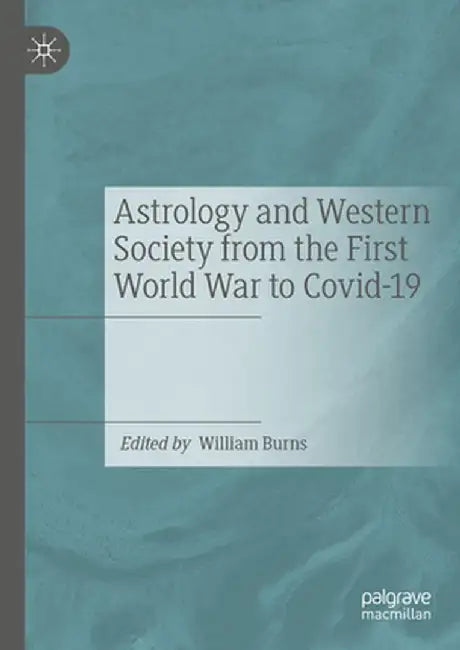 Astrology and Western Society from the First World War to Covid-19 by William Burns