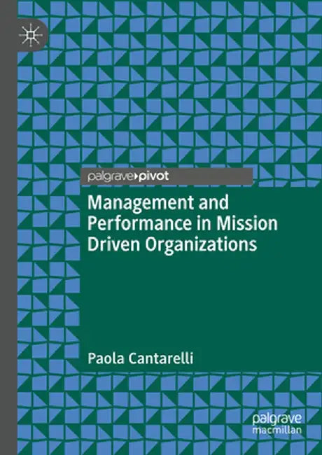 Management and Performance in Mission Driven Organizations by Paola Cantarelli