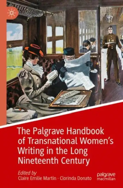 The Palgrave Handbook of Transnational Women’s Writing in the Long Nineteenth Century by Claire Emilie Martin