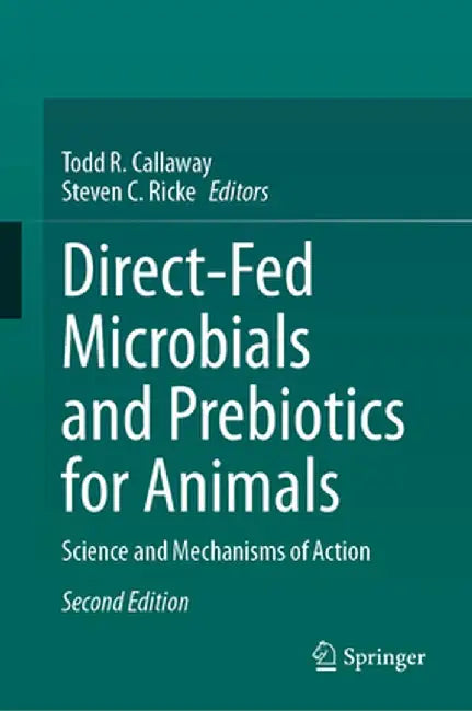 Direct-Fed Microbials and Prebiotics for Animals: Science and Mechanisms of Action by Todd R. Callaway