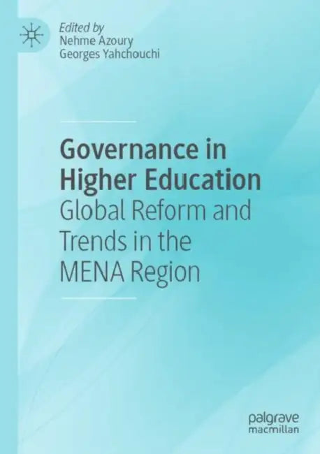Governance in Higher Education: Global Reform and Trends in the Mena Region by Nehme Azoury